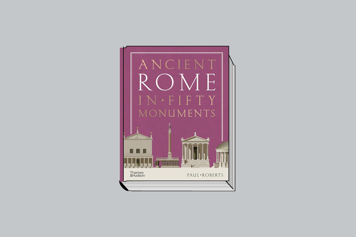 Paul Roberts. Ancient Rome in Fifty Monuments. Thames & Hudson. 256 с.: 185 цв. ил. £30. На английском языке