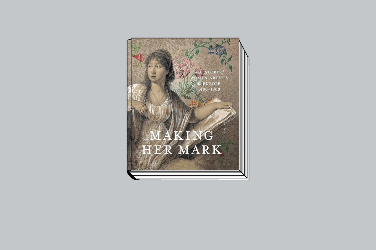 Andaleeb Badiee Banta, Alexa Greist, Theresa Kutasz Christensen. Making Her Mark: A History of Women Artists in Europe, 1400–1800 / При участии Babette Bohn, Madeleine C. Vilijoen, Yassana Criozat-Glazer, Brittany Luberda, Virginia Treanor and Paris A. Spies-Gans. Goose Lane Editions. 264 с.: 300 цв. ил. $60. На английском языке